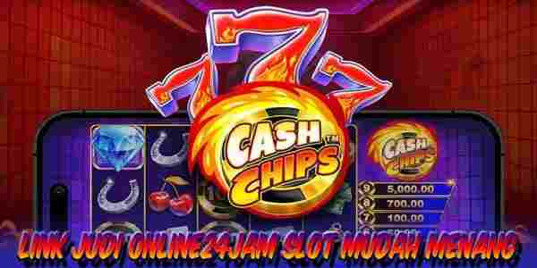 Link Judi Online24Jam Slot Terpercaya Mudah Menang Cash Chips