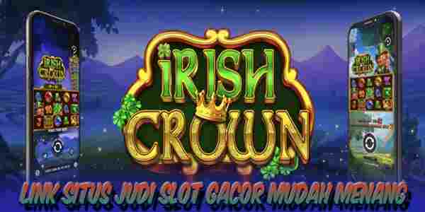Link Judi Slot Gacor Resmi Terpercaya Mudah Menang Irish Crown
