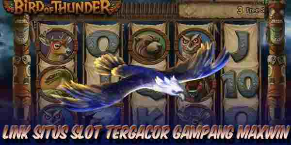 Link Situs Judi Slot Tergacor Resmi Terpercaya Gampang Maxwin Bird Of Thunder
